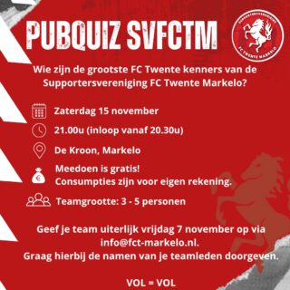 ------REMINDER------

Op zaterdag 15 november organiseert de SVFCTM een gezellige avond met een spannende FC Twente Pubquiz!
Een avond vol clubtrots, kennis, humor en strijd om de eer.

“Wie zijn de grootste FC Twente-kenners van onze supportersvereniging?”

De avond
Stel zelf een team samen van 3 tot 5 personen. Die kan bestaan uit familie, vrienden of andere medesupporters. Tijdens deze quiz neem je het samen met je team op tegen andere leden.

Durven jullie de uitdaging aan?

Praktische informatie
Locatie: De Kroon, Markelo
Datum: Zaterdag 15 november
Aanvang: 21.00 uur (inloop vanaf 20.30 uur)
Teams: 3 - 5 personen
Deelname: Gratis (consumpties voor eigen rekening)

Aanmelden
Geef je team uiterlijk vrijdag 7 november op via info@fct-markelo.nl.
Er is plek voor maximaal 32 teams, dus meld je snel aan en verzeker je van deelname!

Samen maken we er een onvergetelijke Twentse avond van.